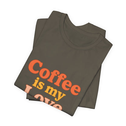 Coffee Is My Love Language Unisex Jersey Short Sleeve Tee T-shirt