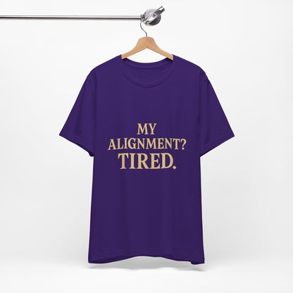 My Alignment? Tired Unisex Jersey Short Sleeve Tee T-shirt