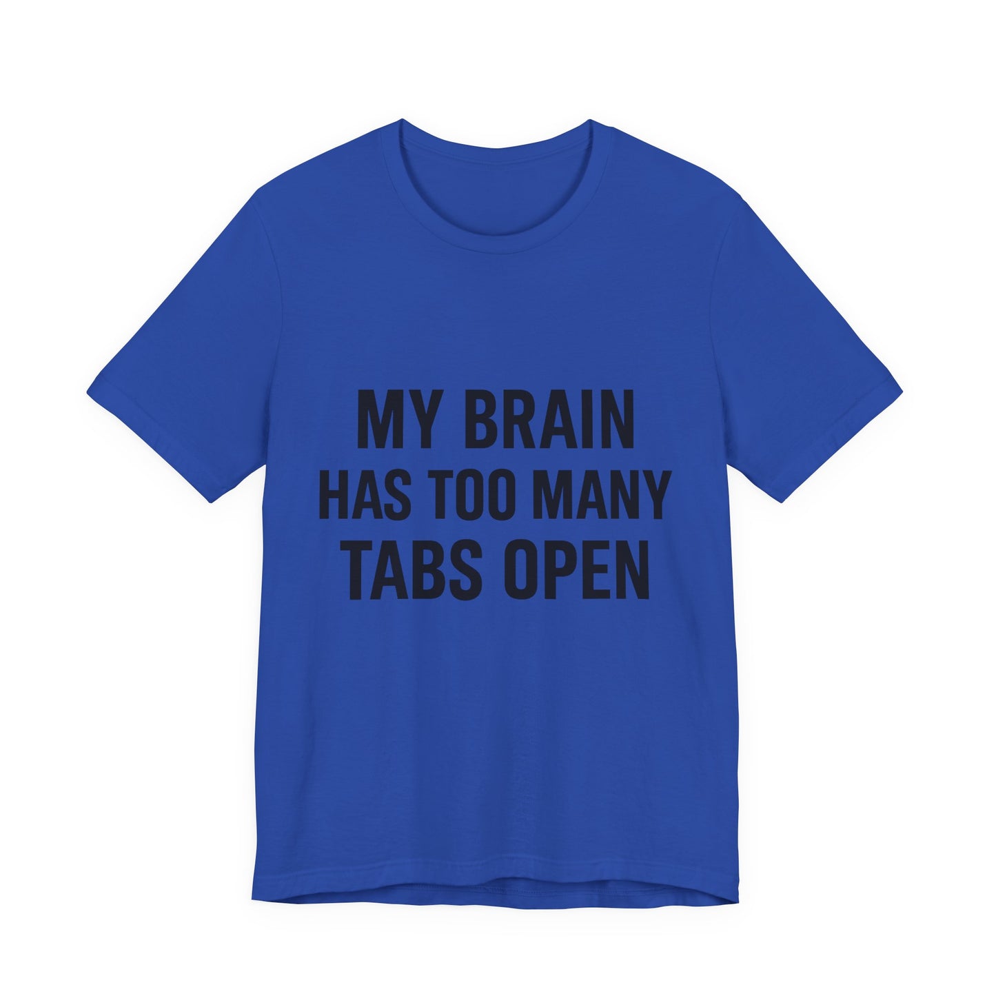 Too Many Tabs Open Unisex Jersey Short Sleeve Tee T-shirt