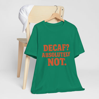 Decaf? Abssolutely Not Unisex Jersey Short Sleeve Tee T-shirt