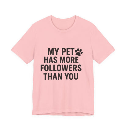 My Pet Has More Followers Than You Unisex Jersey Short Sleeve Tee T-shirt