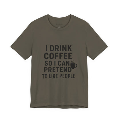 I Pretend To Like People Unisex Jersey Short Sleeve Tee T-shirt