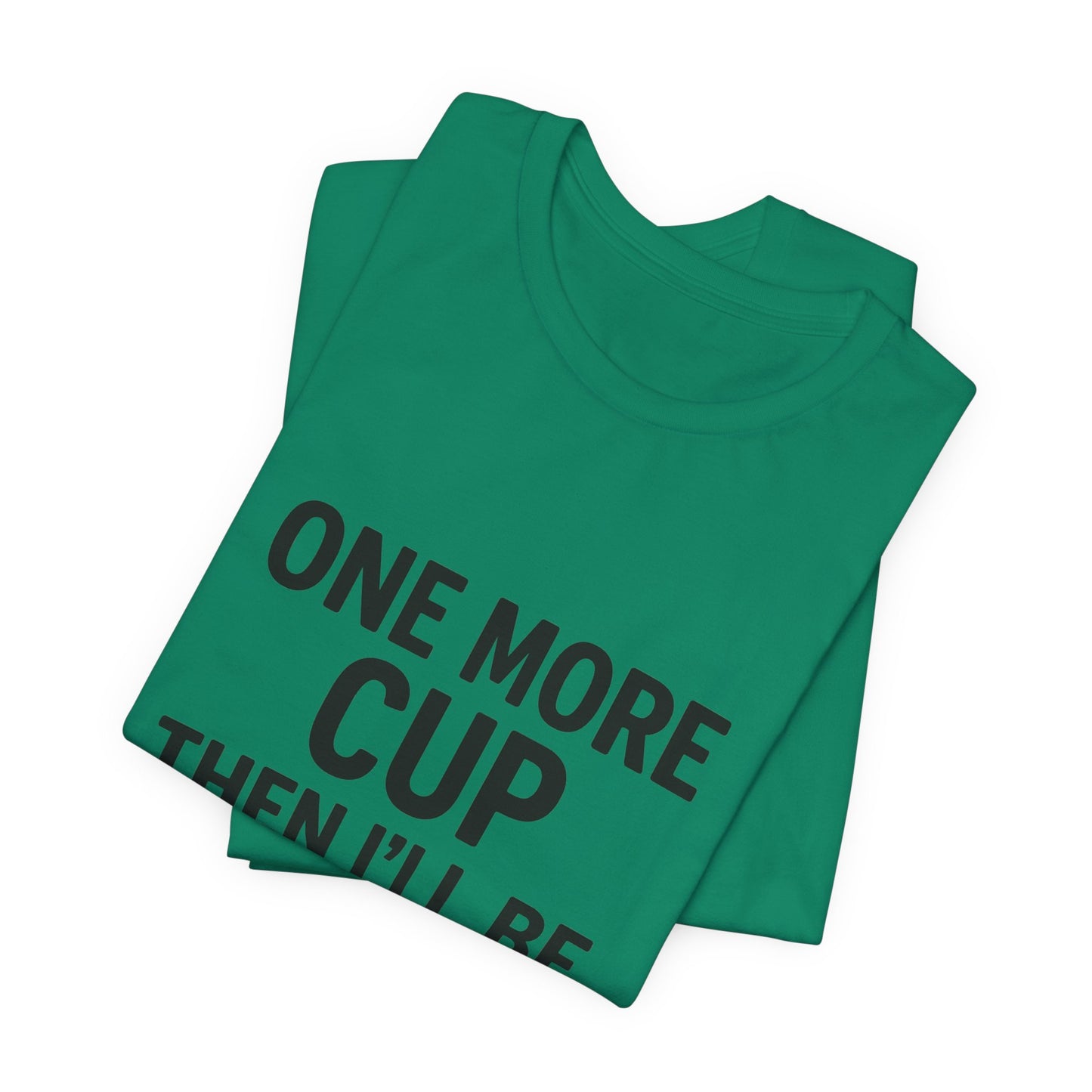 One More Cup Then I'll Be Nice Coffee Unisex Jersey Short Sleeve Tee T-shirt