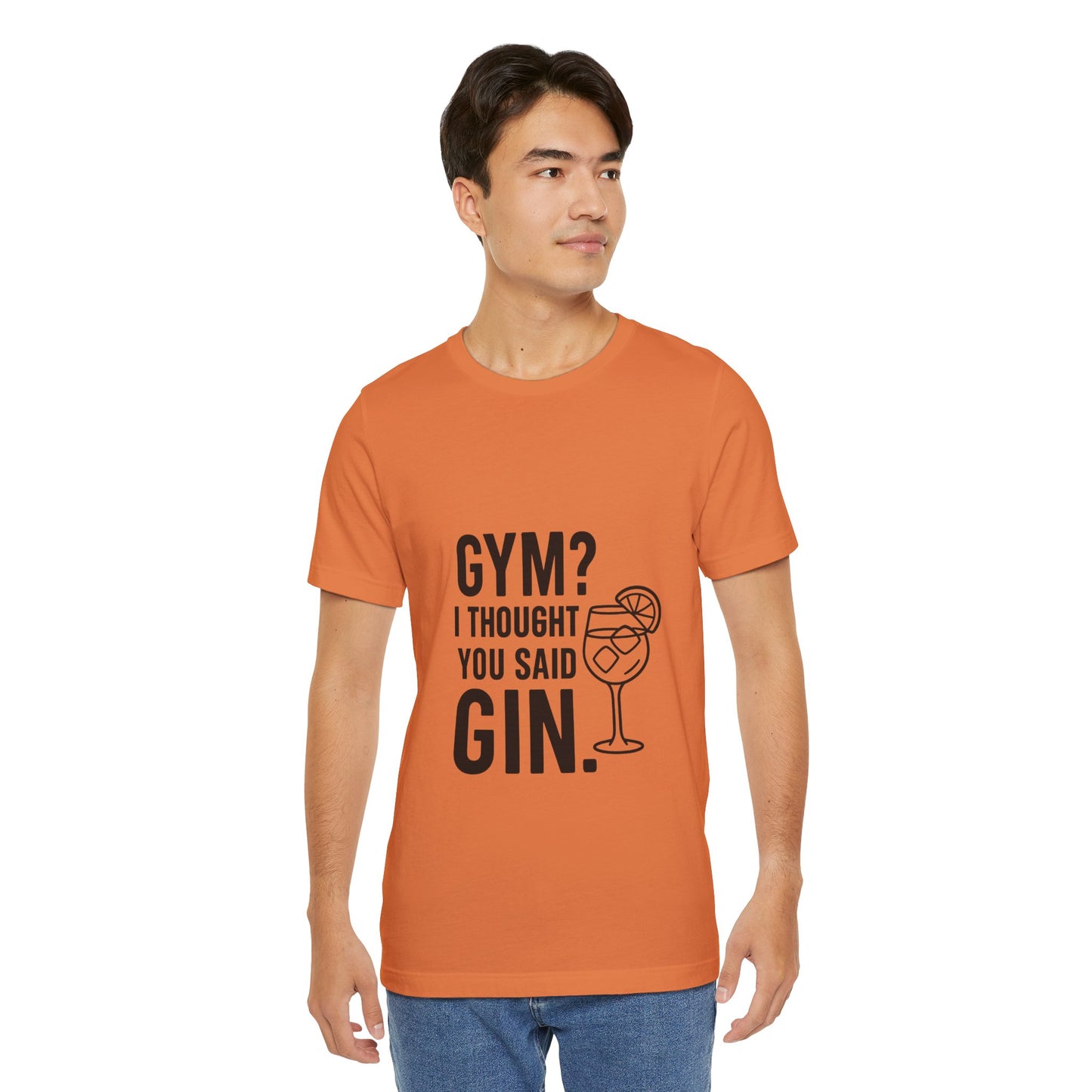 I Thought You Said Gin Unisex Jersey Short Sleeve Tee T-shirt