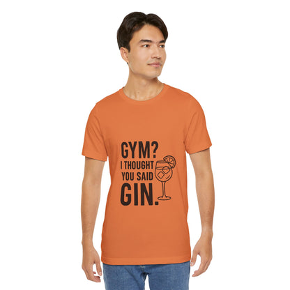 I Thought You Said Gin Unisex Jersey Short Sleeve Tee T-shirt