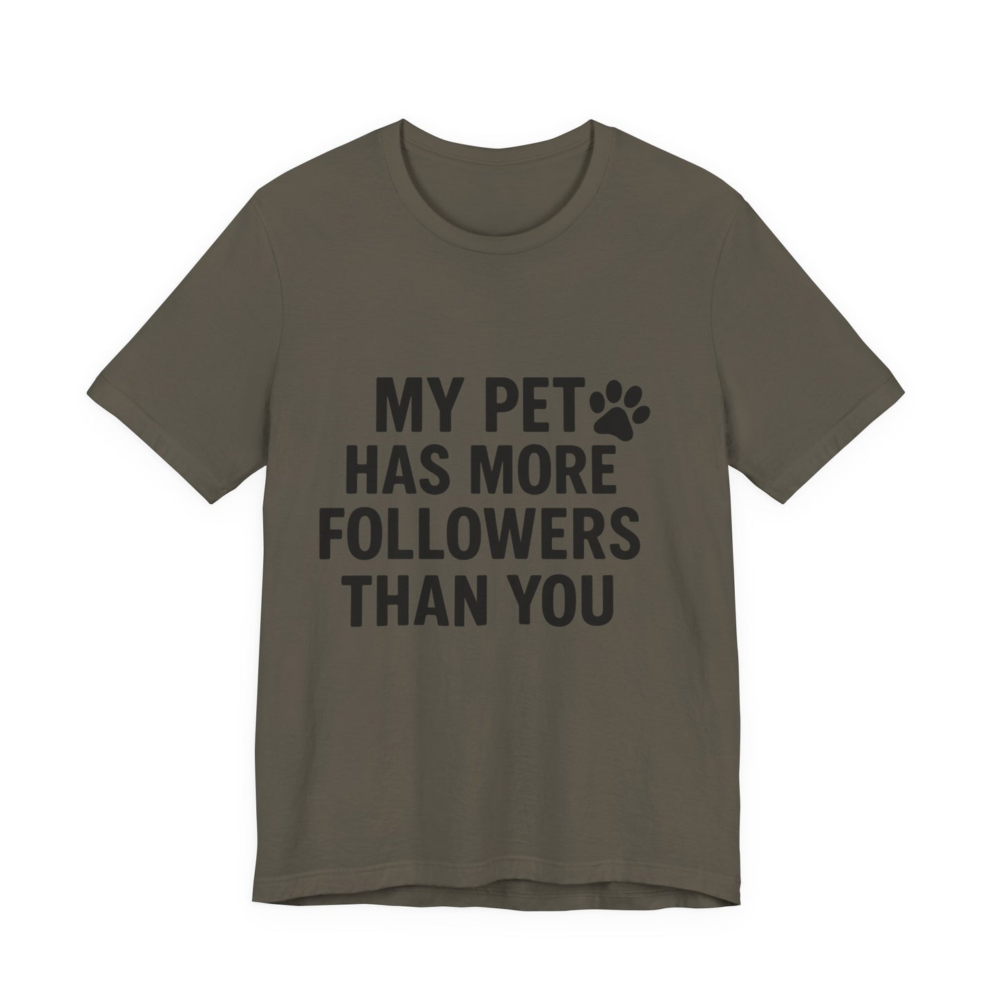 My Pet Has More Followers Than You Unisex Jersey Short Sleeve Tee T-shirt
