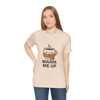Warm Me Up Coffee Cup Unisex Jersey Short Sleeve Tee T-shirt