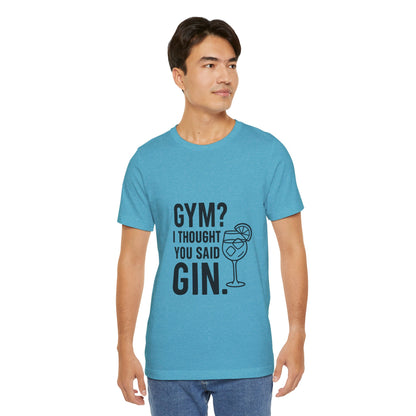 I Thought You Said Gin Unisex Jersey Short Sleeve Tee T-shirt