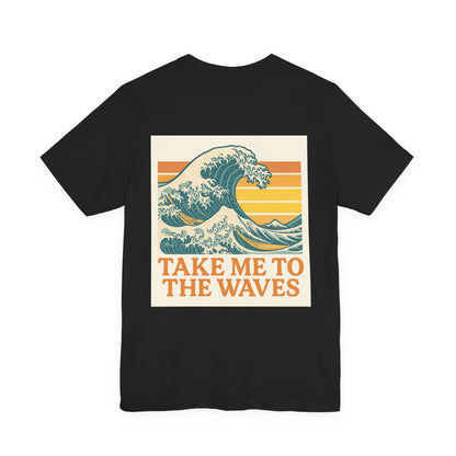 Logo Take Me To The Waves Back Side Design Unisex Jersey Short Sleeve Tee T-shirt