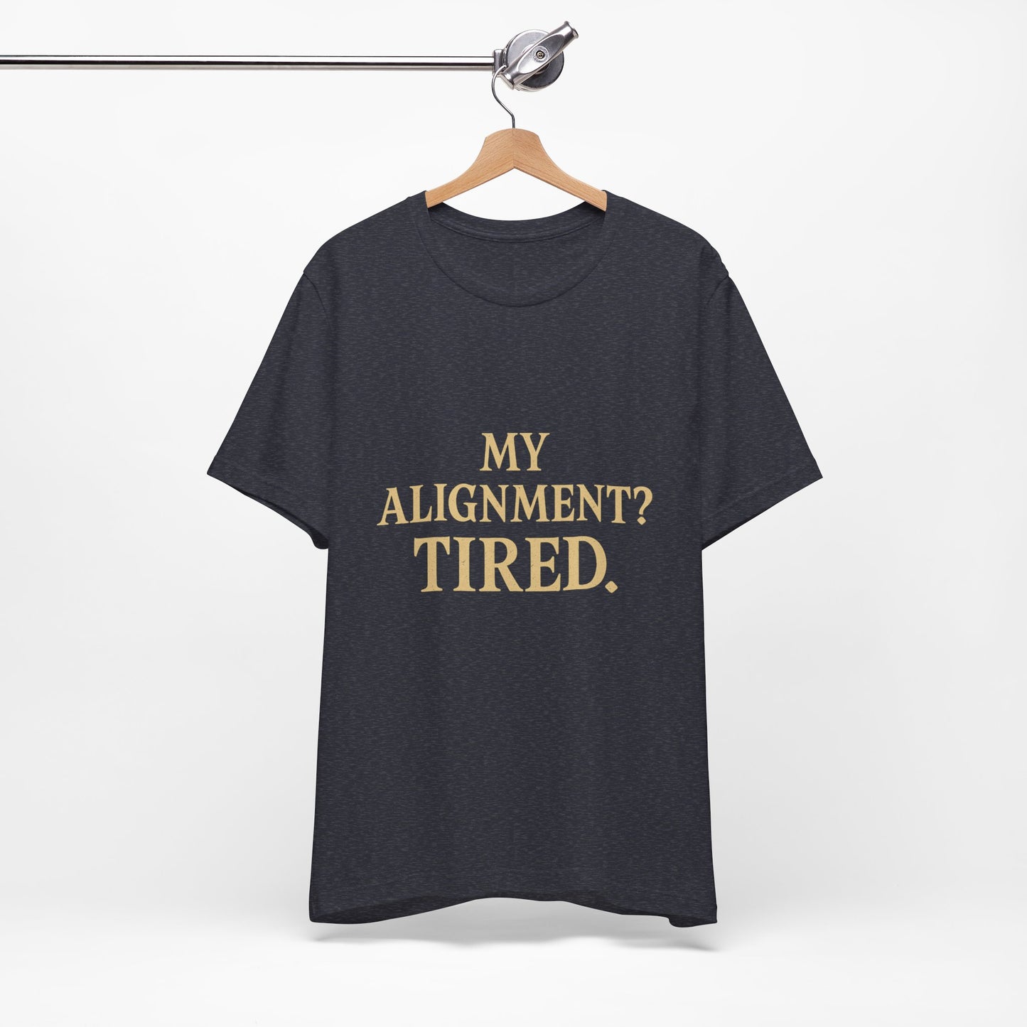 My Alignment? Tired Unisex Jersey Short Sleeve Tee T-shirt