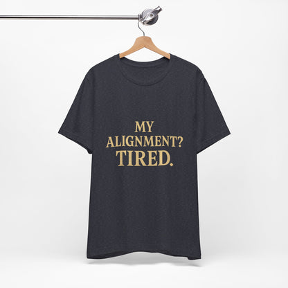 My Alignment? Tired Unisex Jersey Short Sleeve Tee T-shirt