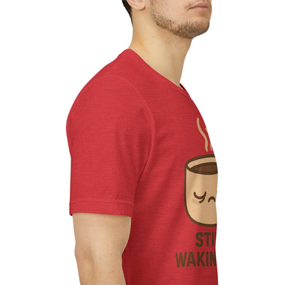 Still Waking Up Sleepy Coffee Cup Unisex Jersey Short Sleeve Tee T-shirt