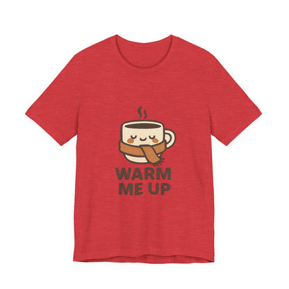 Warm Me Up Coffee Cup Unisex Jersey Short Sleeve Tee T-shirt