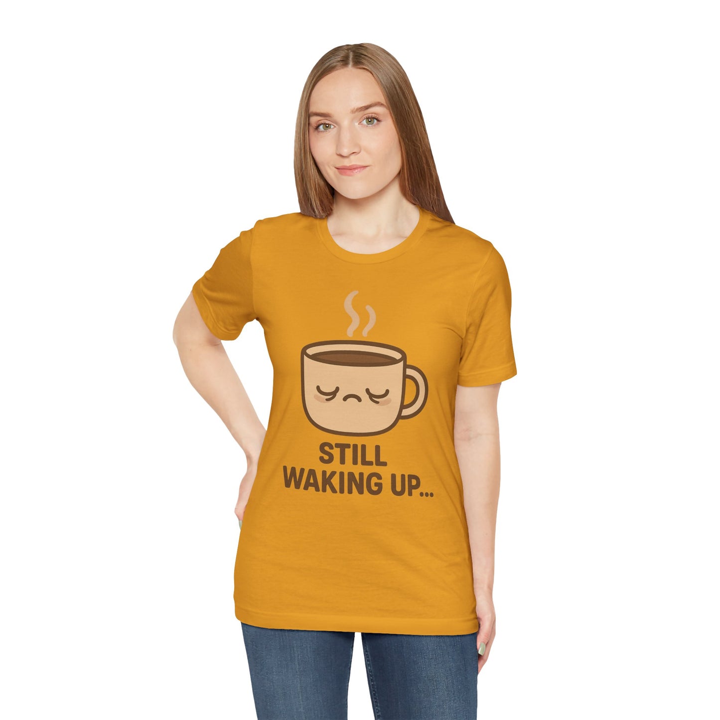 Still Waking Up Sleepy Coffee Cup Unisex Jersey Short Sleeve Tee T-shirt