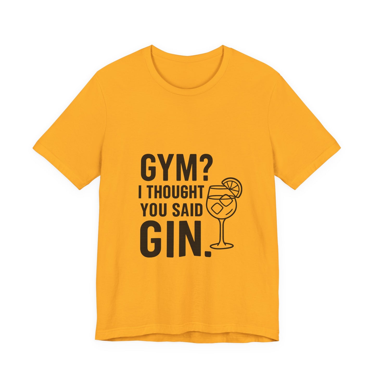 I Thought You Said Gin Unisex Jersey Short Sleeve Tee T-shirt