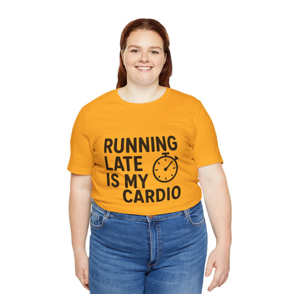 Running Late Is My Cardio Unisex Jersey Short Sleeve Tee T-shirt