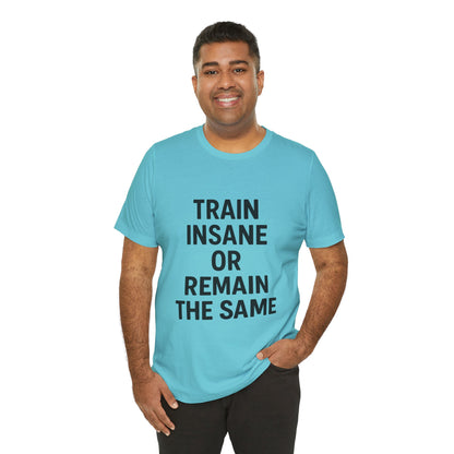 Train Insane Unisex Jersey Short Sleeve Tee T-shirt