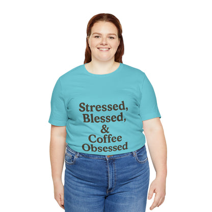 Stressed Blessed & Coffee Obsessed Unisex Jersey Short Sleeve Tee T-shirt