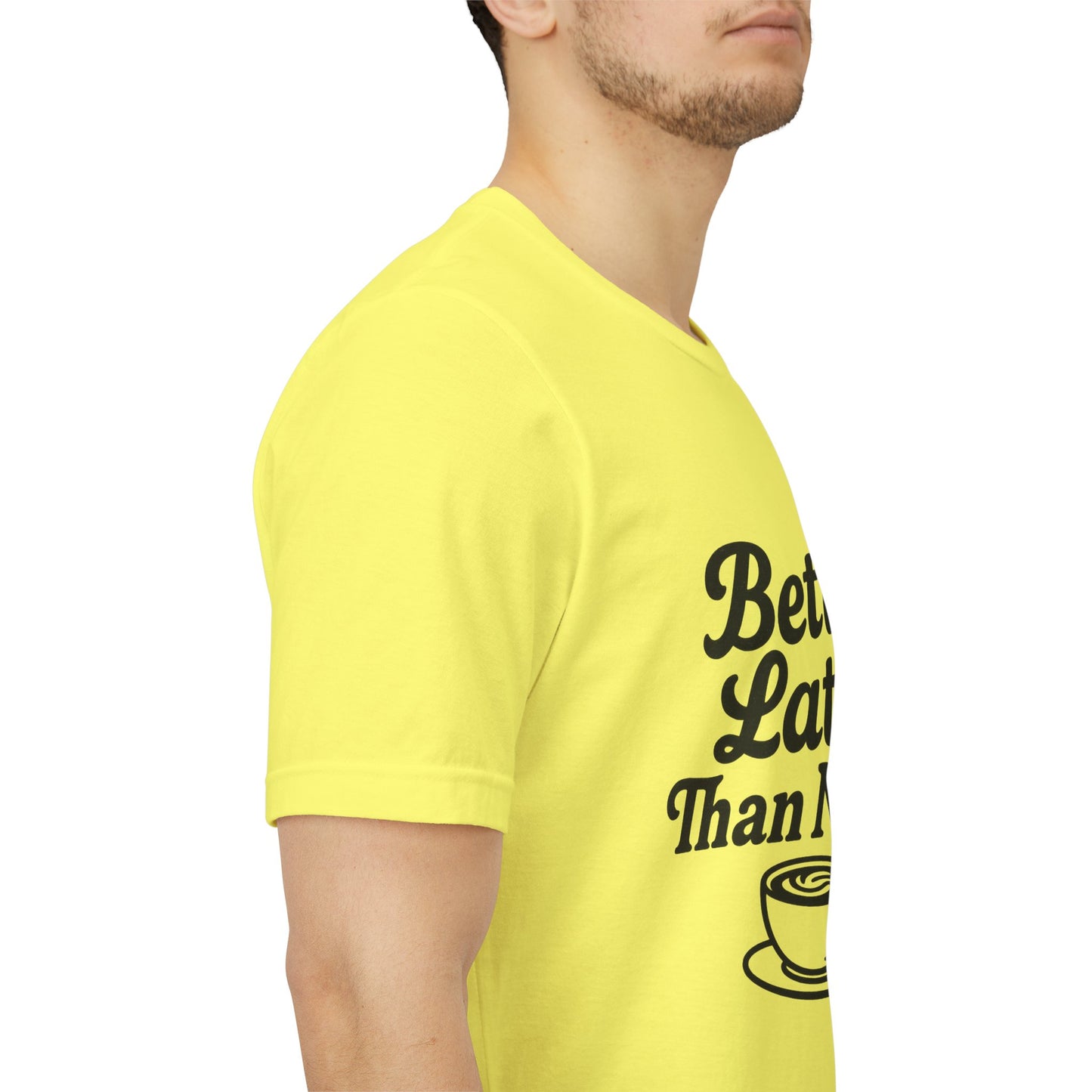 Better Latte Than Never Coffee Cup Unisex Jersey Short Sleeve Tee T-shirt