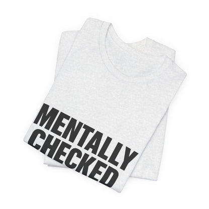 Mentally Checked Out Introvert Humor Unisex Jersey Short Sleeve Tee T-shirt