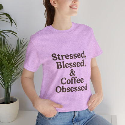 Stressed Blessed & Coffee Obsessed Unisex Jersey Short Sleeve Tee T-shirt