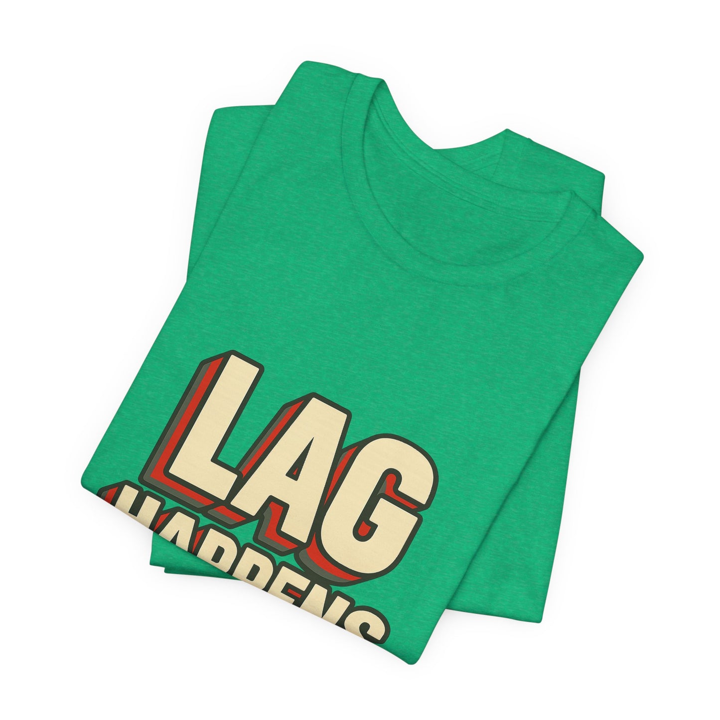 Lag Happens Gamers Humor Unisex Jersey Short Sleeve Tee T-shirt