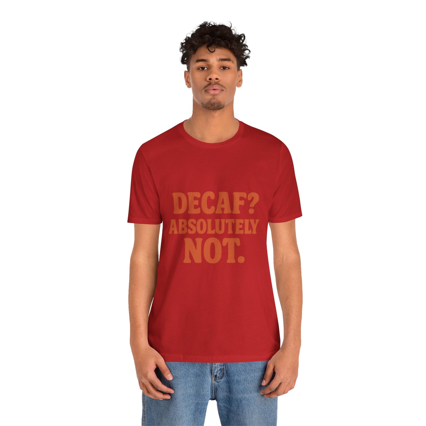 Decaf? Abssolutely Not Unisex Jersey Short Sleeve Tee T-shirt