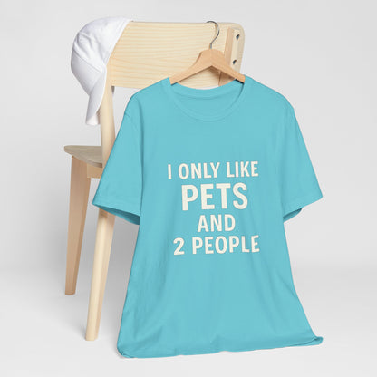 I Only Like Pets Unisex Jersey Short Sleeve Tee T-shirt