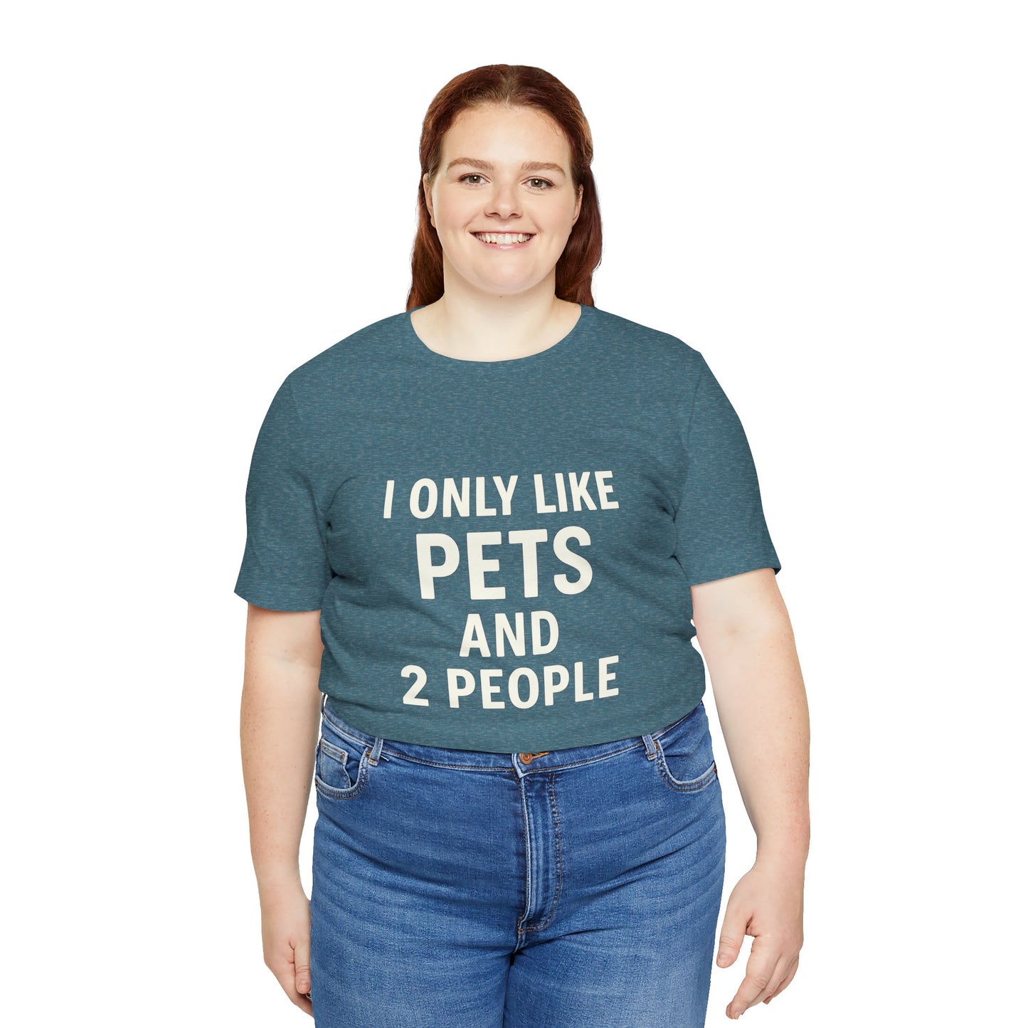 I Only Like Pets Unisex Jersey Short Sleeve Tee T-shirt