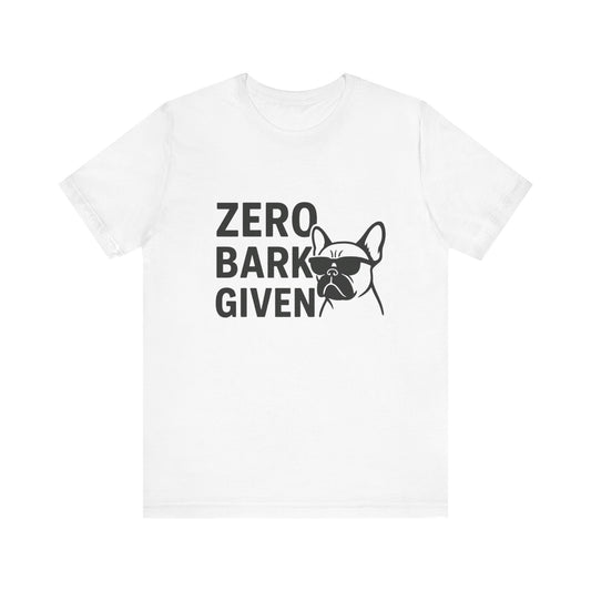 Zero Bark Given Frenchie Unisex Jersey Short Sleeve Tee T-shirt