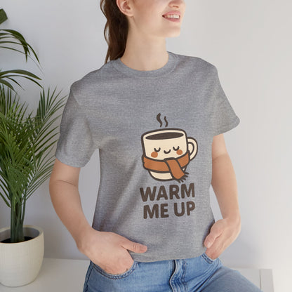 Warm Me Up Coffee Cup Unisex Jersey Short Sleeve Tee T-shirt