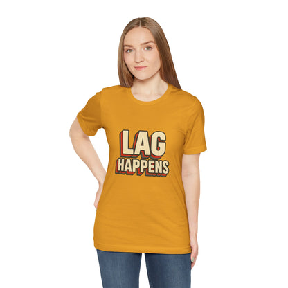 Lag Happens Gamers Humor Unisex Jersey Short Sleeve Tee T-shirt