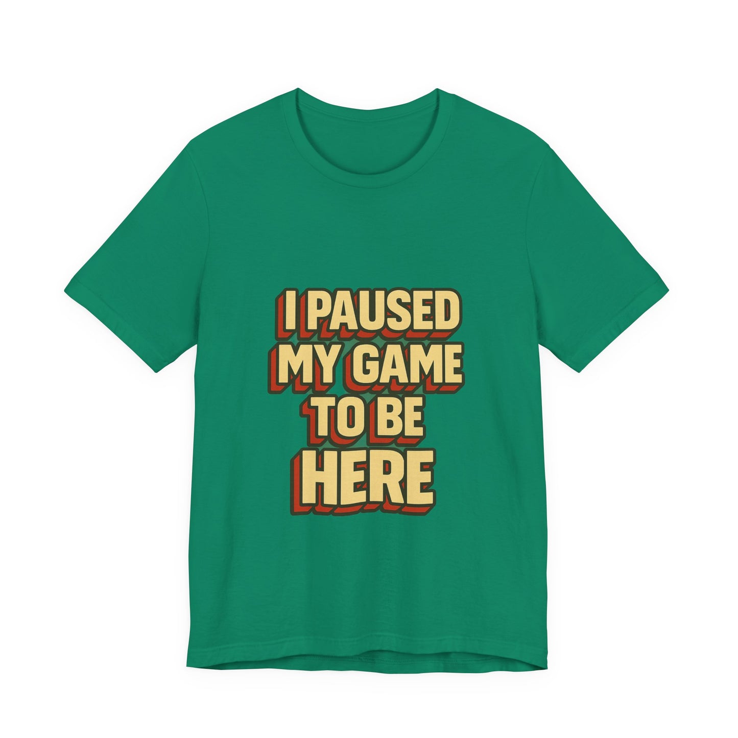 I Paused My Game To Be Here Unisex Jersey Short Sleeve Tee T-shirt
