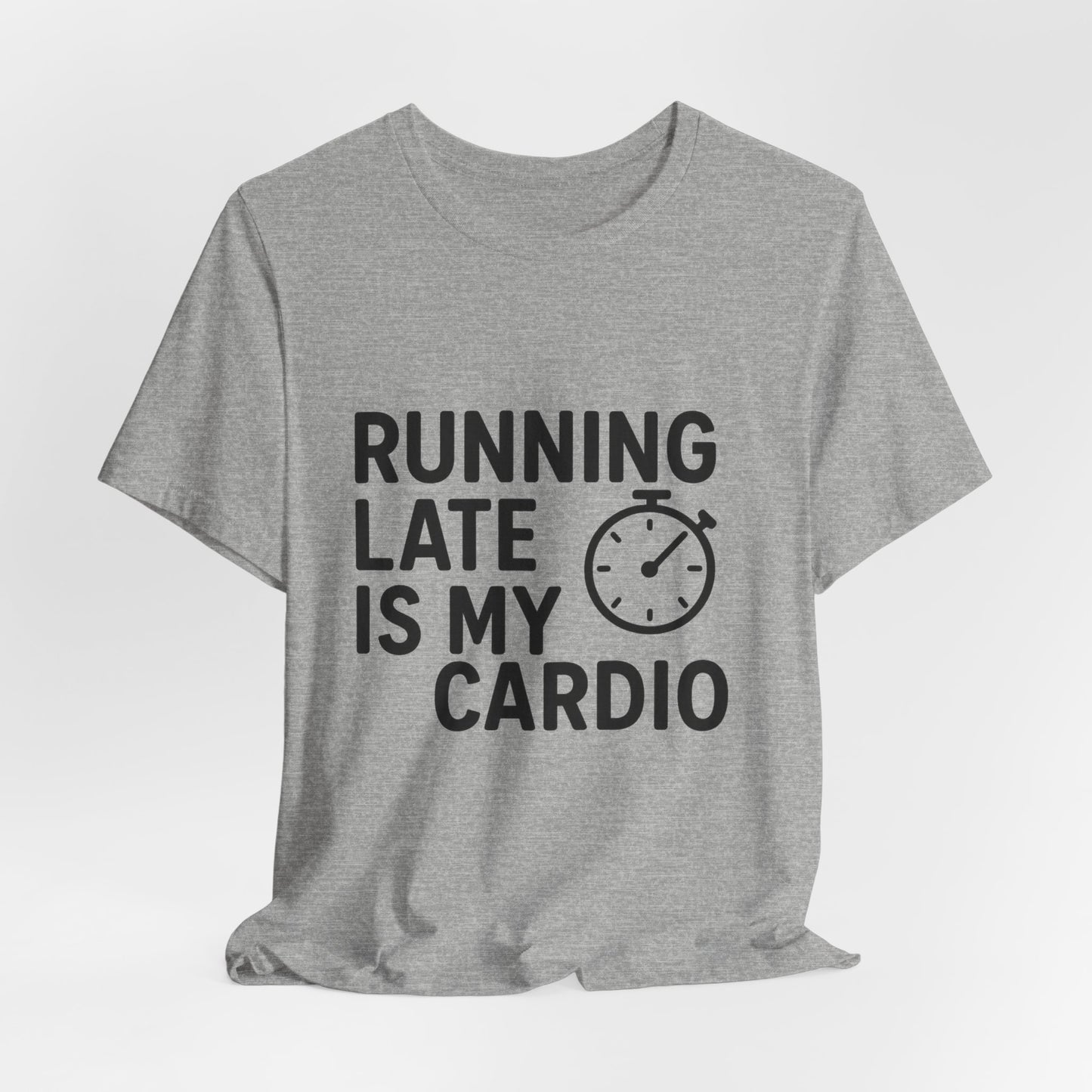 Running Late Is My Cardio Unisex Jersey Short Sleeve Tee T-shirt