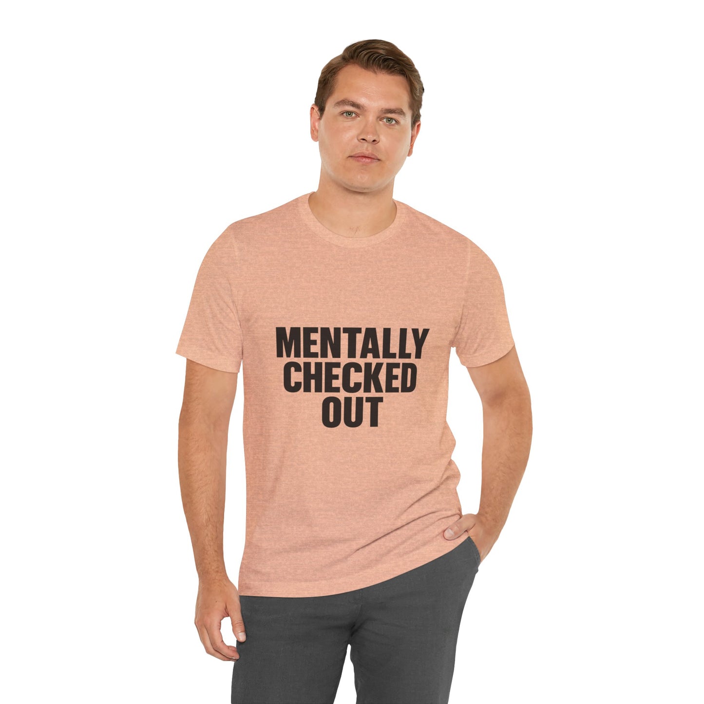 Mentally Checked Out Introvert Humor Unisex Jersey Short Sleeve Tee T-shirt