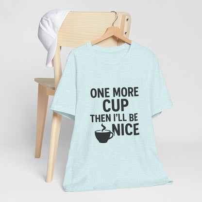 One More Cup Then I'll Be Nice Coffee Unisex Jersey Short Sleeve Tee T-shirt