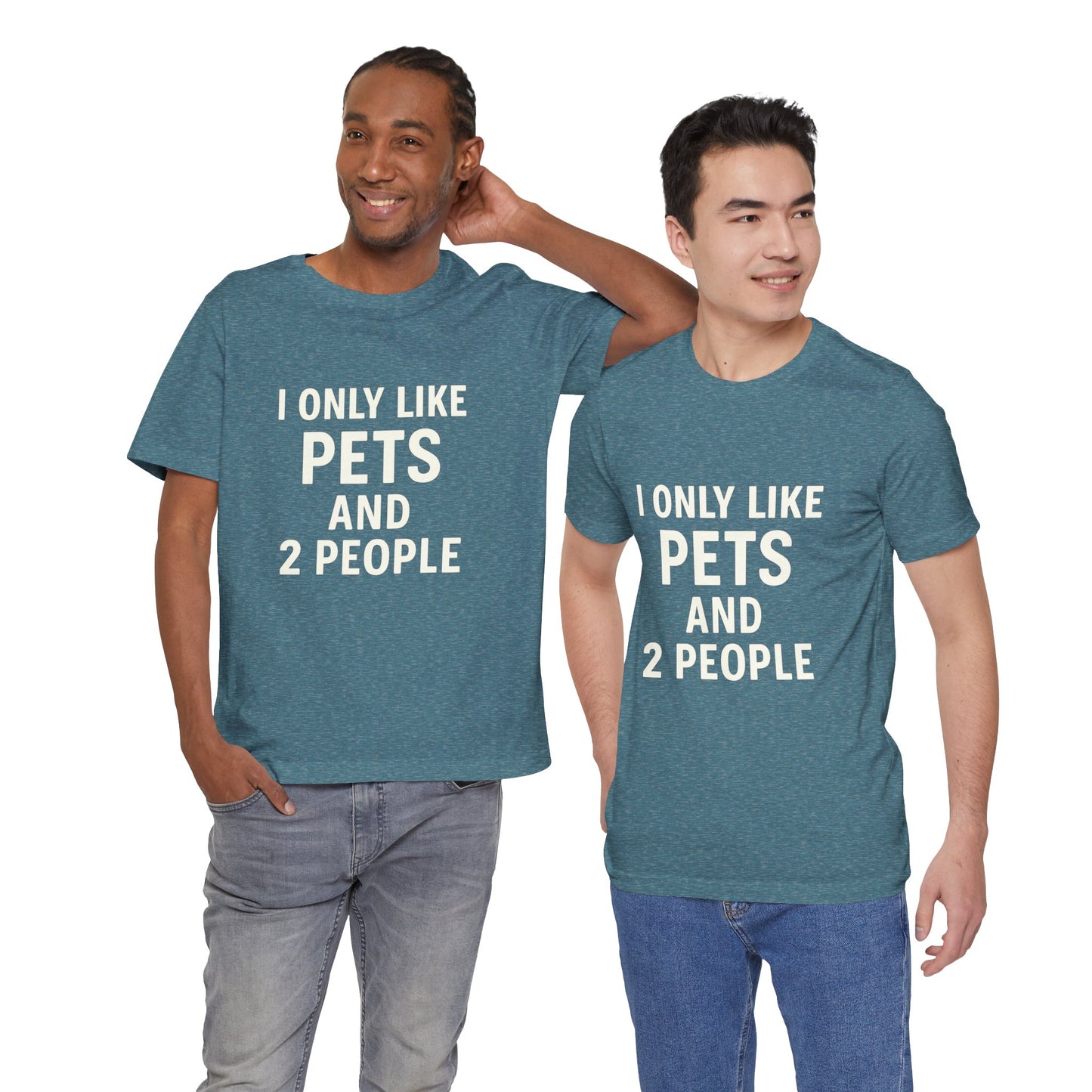I Only Like Pets Unisex Jersey Short Sleeve Tee T-shirt