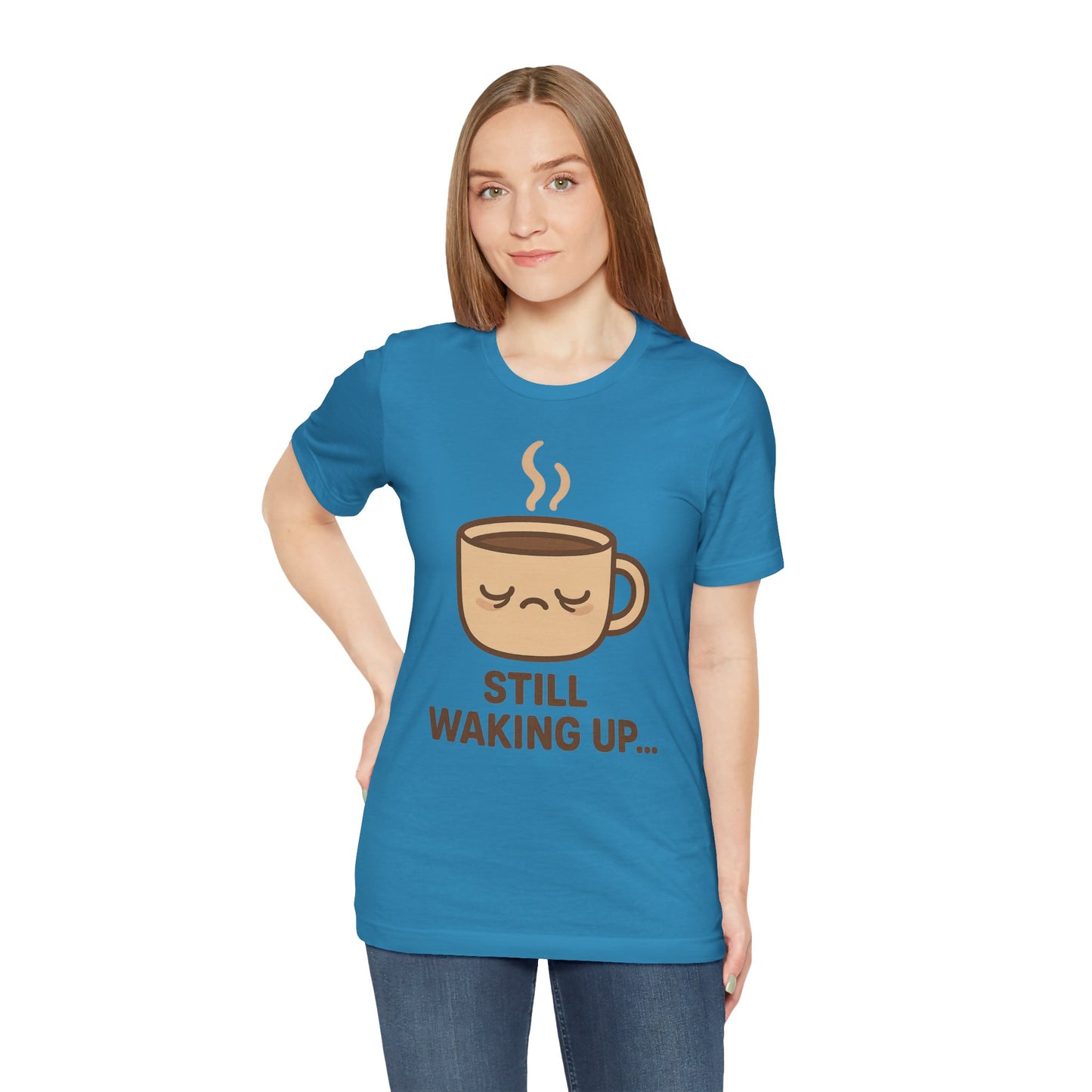 Still Waking Up Sleepy Coffee Cup Unisex Jersey Short Sleeve Tee T-shirt