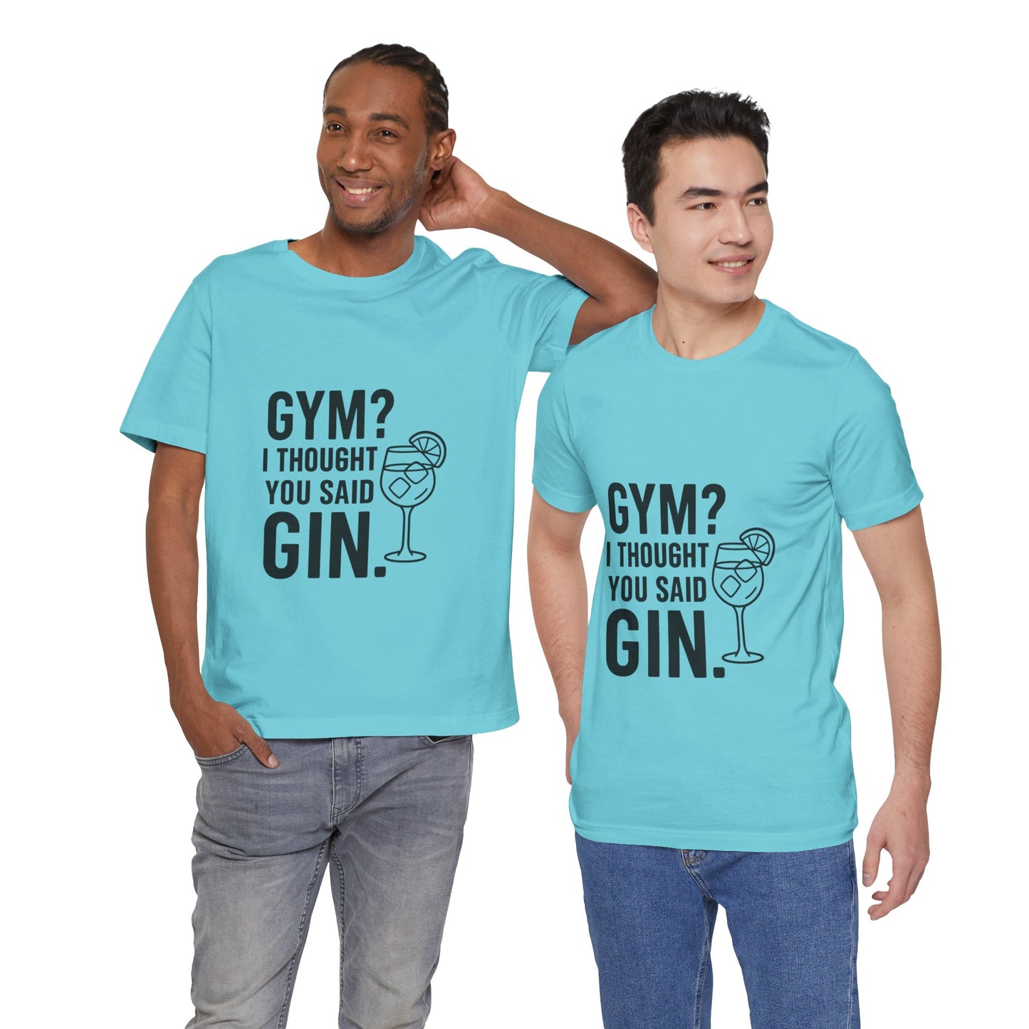 I Thought You Said Gin Unisex Jersey Short Sleeve Tee T-shirt