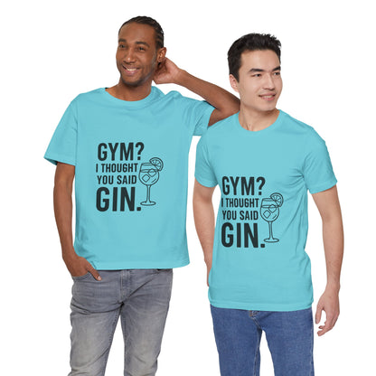 I Thought You Said Gin Unisex Jersey Short Sleeve Tee T-shirt