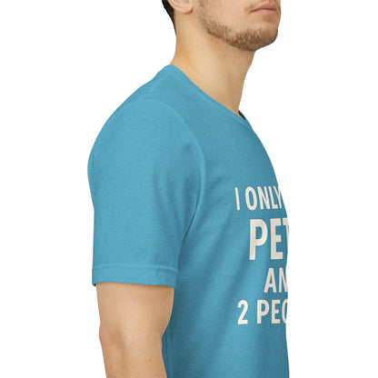 I Only Like Pets Unisex Jersey Short Sleeve Tee T-shirt