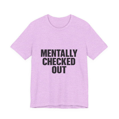 Mentally Checked Out Introvert Humor Unisex Jersey Short Sleeve Tee T-shirt