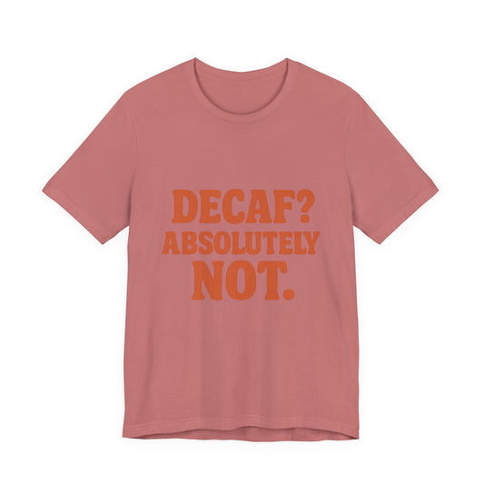 Decaf? Abssolutely Not Unisex Jersey Short Sleeve Tee T-shirt