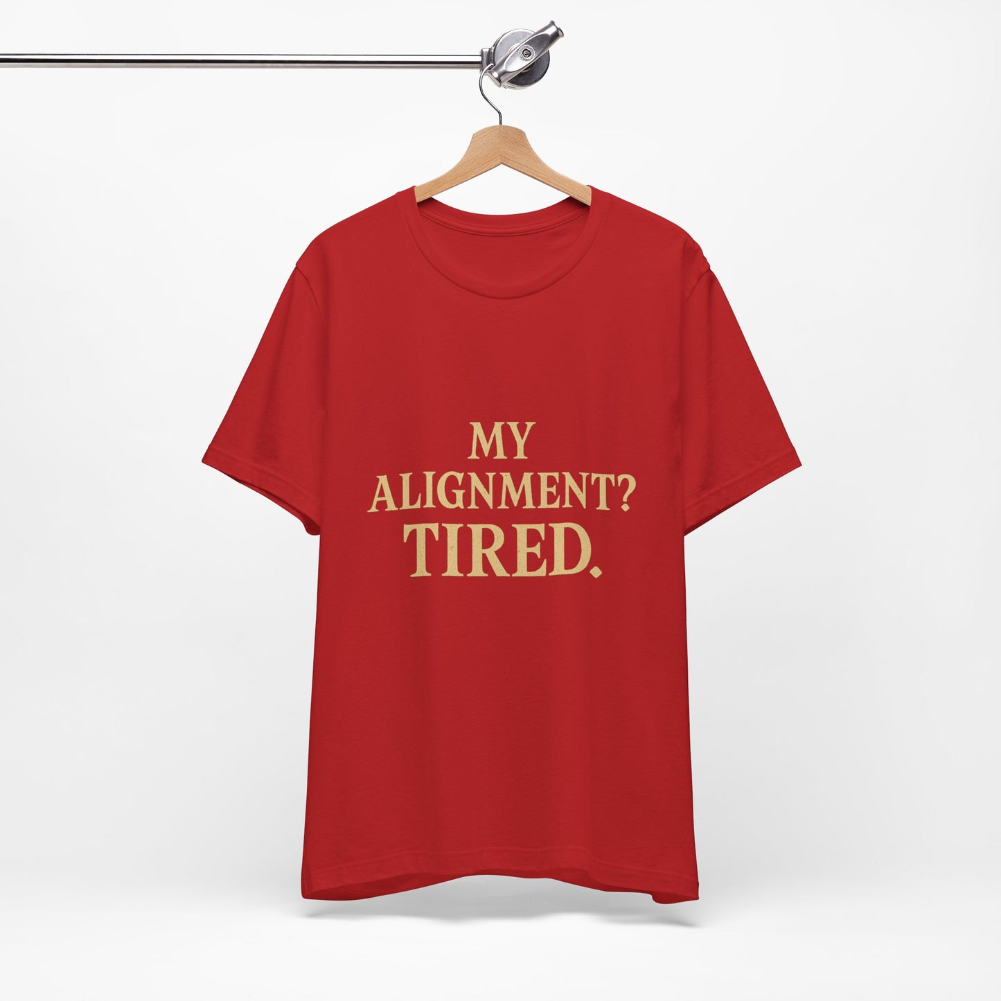 My Alignment? Tired Unisex Jersey Short Sleeve Tee T-shirt