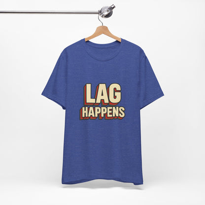 Lag Happens Gamers Humor Unisex Jersey Short Sleeve Tee T-shirt