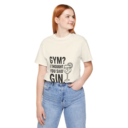 I Thought You Said Gin Unisex Jersey Short Sleeve Tee T-shirt