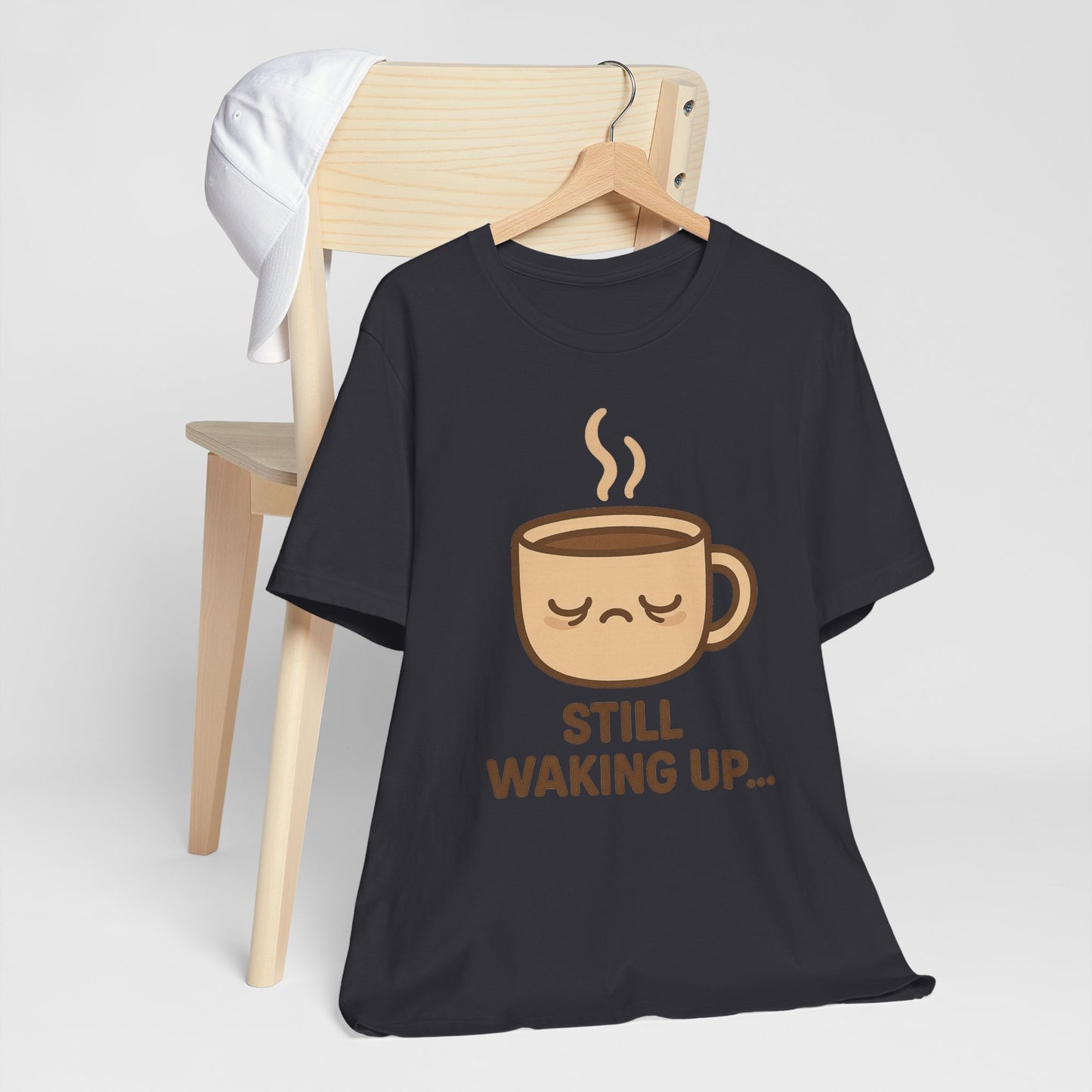 Still Waking Up Sleepy Coffee Cup Unisex Jersey Short Sleeve Tee T-shirt