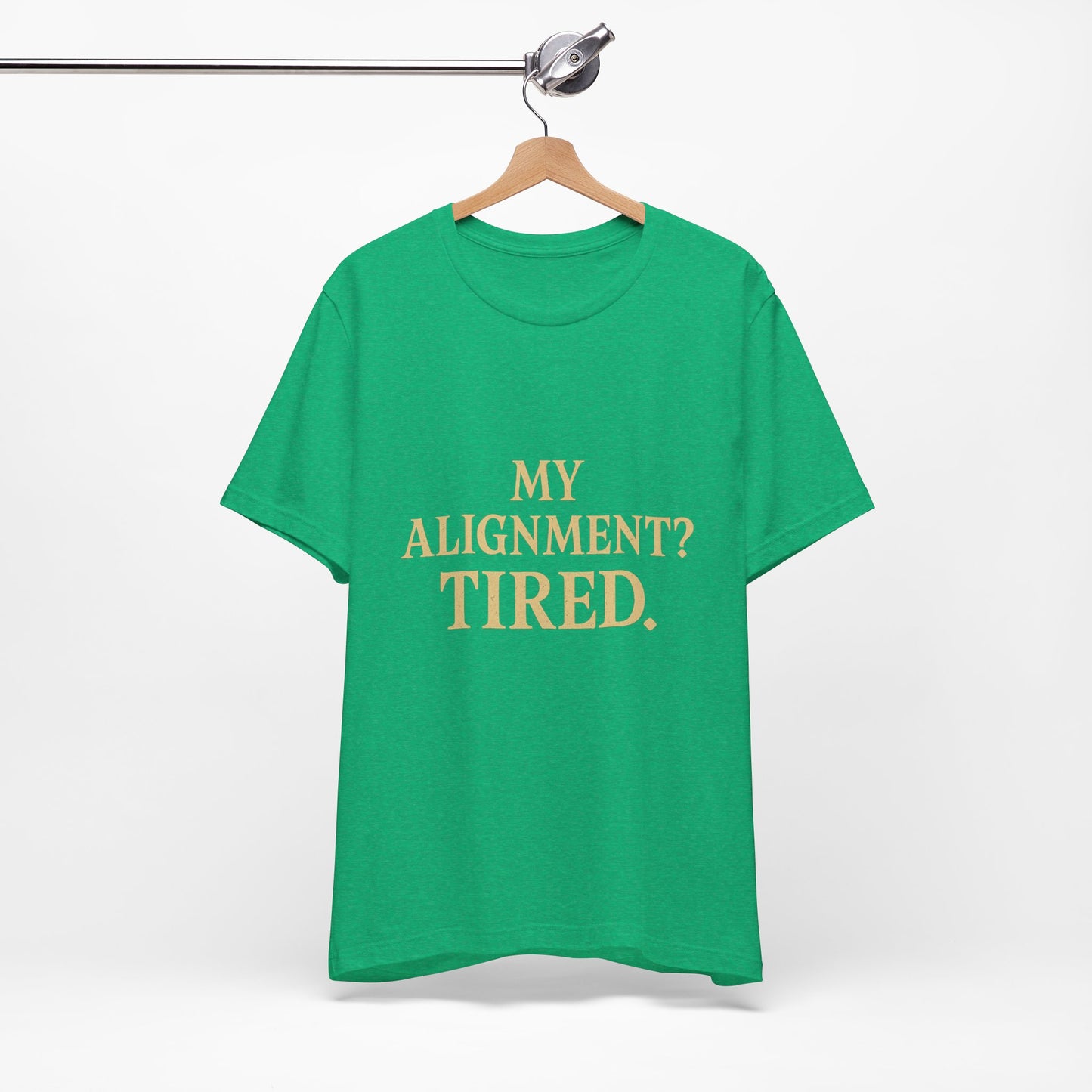 My Alignment? Tired Unisex Jersey Short Sleeve Tee T-shirt