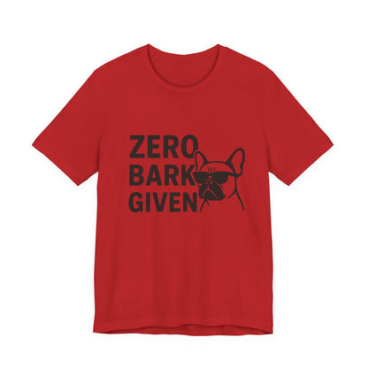 Zero Bark Given Frenchie Unisex Jersey Short Sleeve Tee T-shirt