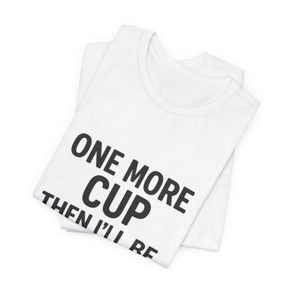 One More Cup Then I'll Be Nice Coffee Unisex Jersey Short Sleeve Tee T-shirt